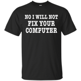 NO I WILL NOT FIX YOUR COMPUTER T-Shirt Geek Programmer Gift_Black