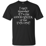 Can't Remember If I'm Good Sister Or Evil One! Tshirt_black=