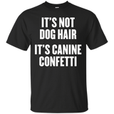 It's Not Dog Hair It's Canine Confetti T Shirt