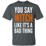 You Say Witch Like It's A Bad Thing - Funny Humor_Black