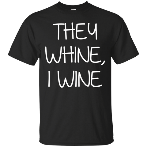 They Whine I Wine - Funny Woman Mom Dad Tshirt_Black