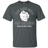 You Look Like A Bad Decision Come On Over Here T-Shirt Funny_Black