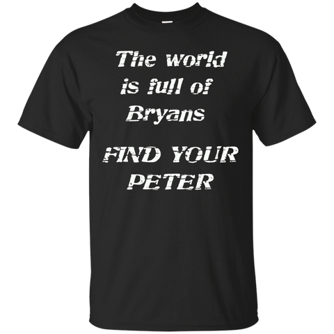 The World is Full of Bryans FIND YOUR PETER True Love Shirt_Black