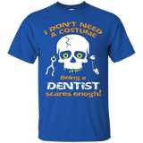 I Dont Need A Costume, Being A Dentist Scares Enough Tshirt_black=