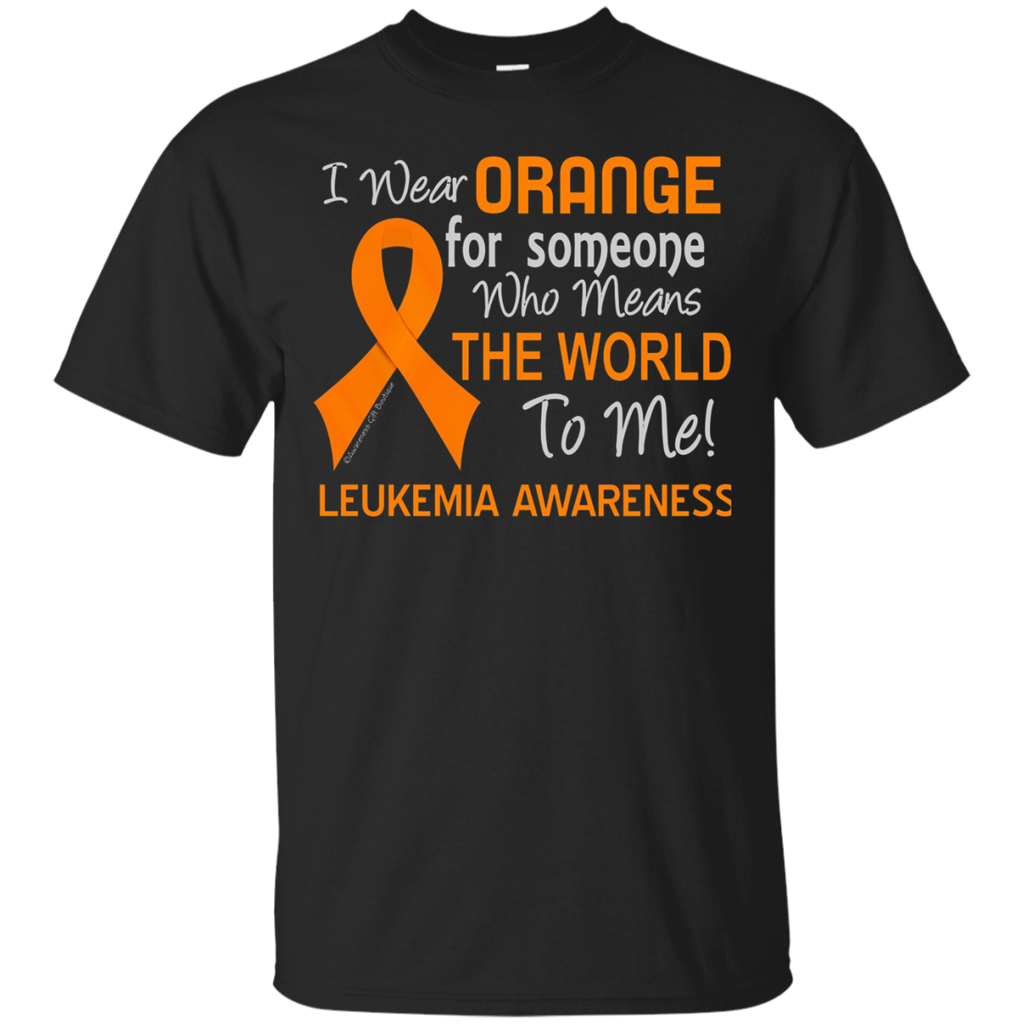 Leukemia T-shirt For Someone Who Means The World To Me