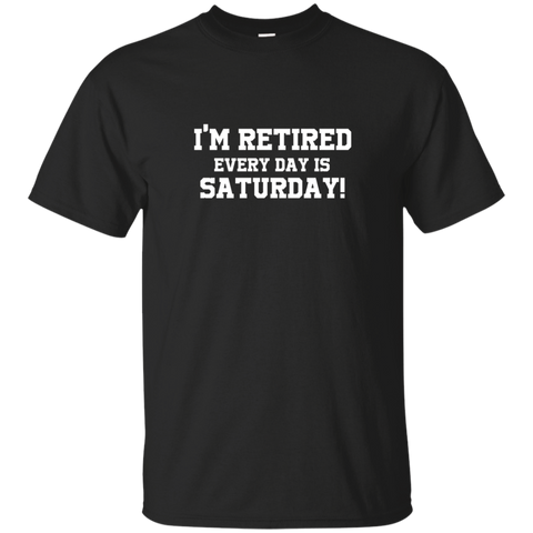 I'm Retired Every Day Is Saturday Funny Retirement Shirt