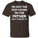 I'm Not The Step Father I'm The Father That Stepped Up Shirt