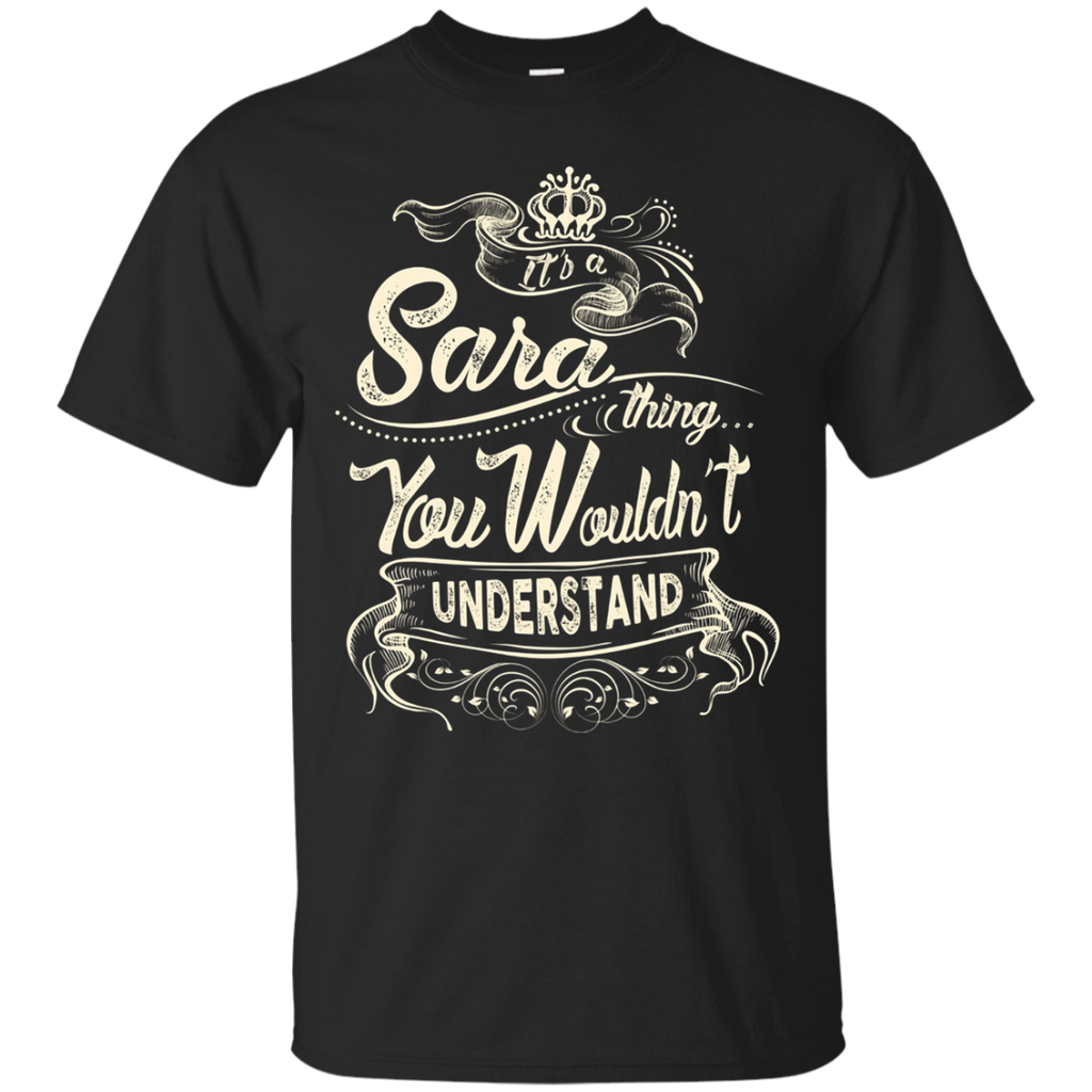 Sara Names Shirt It's Sara Thing You Wouldn't Understand_Black