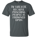 I'm Sarcastic Because Punching People Is Frowned Upon Tshirt