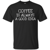 Coffee Is Always Good Idea- Coffee Lover T-shirt Collection_black