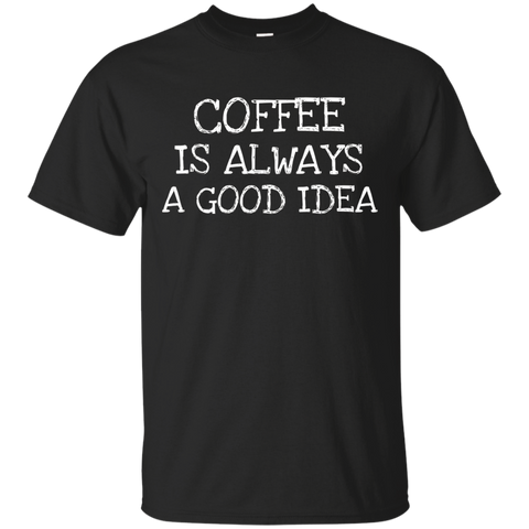 Coffee Is Always Good Idea- Coffee Lover T-shirt Collection_black