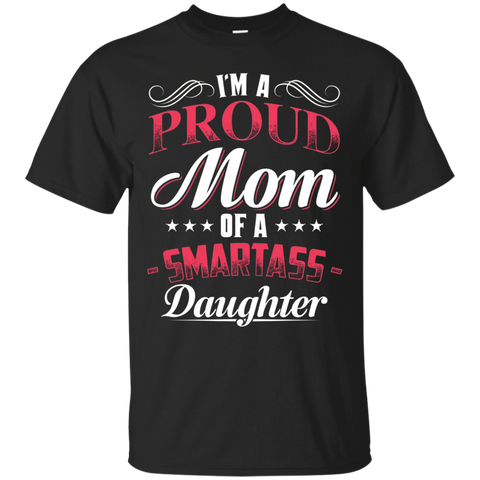 Womens I'm A Proud Mom Of A Smartass Daughter Shirt - Gift For mom_Black