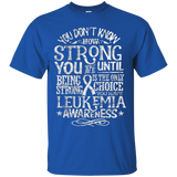 Leukemia Awareness Shirt You Don't Know How Strong Gift Tee