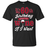 Funny 60th Wine Lover Shirt It's My Birthday Wine If I Want_black=