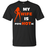 My Wife is Psychotic T-shirt, Hot Wife Shirt_Black