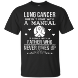 Lung Cancer Comes With A Father Who Never Gives Up T Shirt