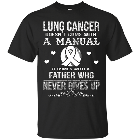 Lung Cancer Comes With A Father Who Never Gives Up T Shirt