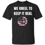 We Kneel To Keep It Real Kneeling Freedom 2 Kneel Usa Tshirt_black=