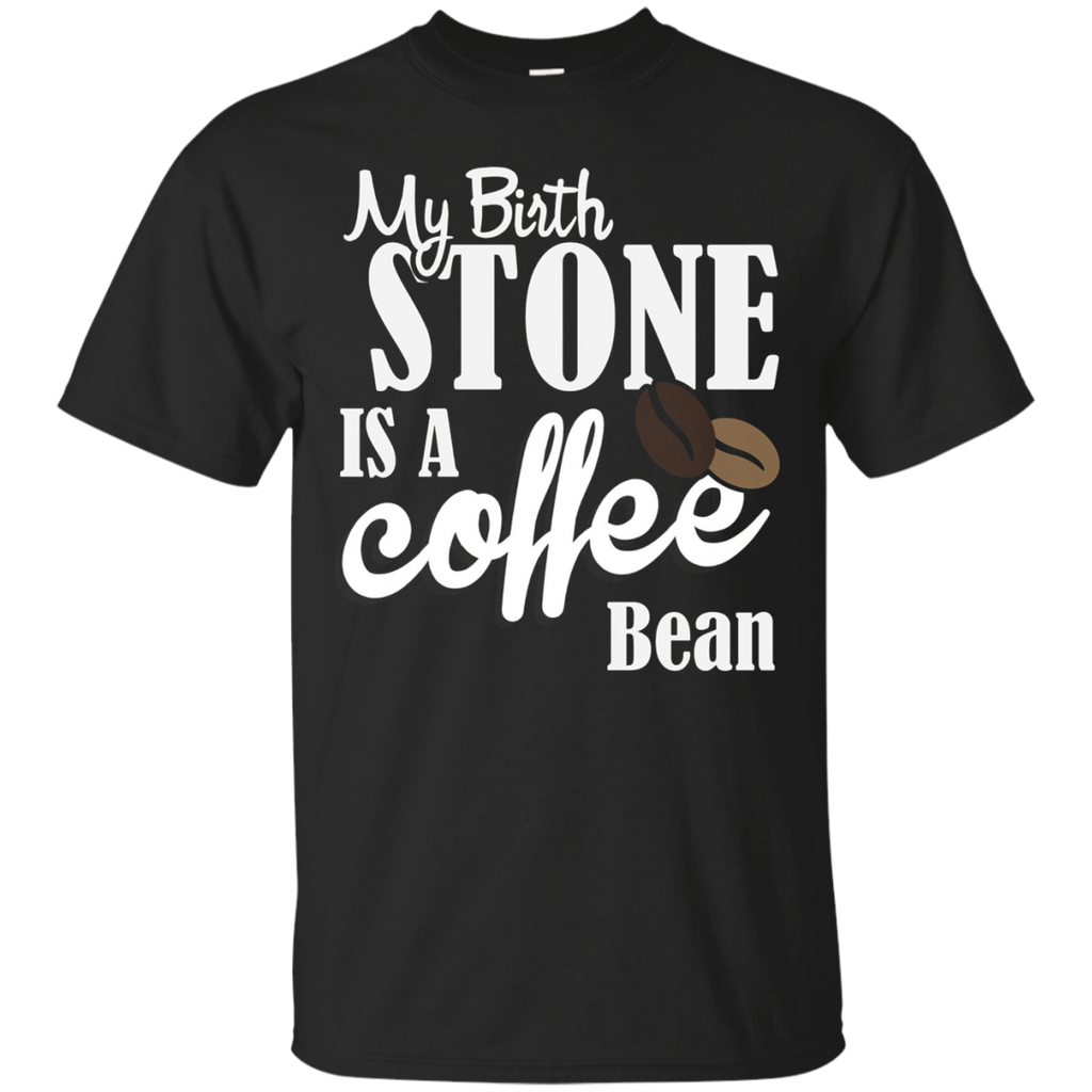 My Birthstone Is A Coffee Bean Funny Gift T-Shirt_Black
