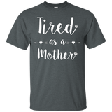 Tired as a Mother T-Shirt Tee Perfect Mom Mum Gift_Black