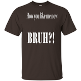 How You Like Me Now Bruh T-shirt_black=