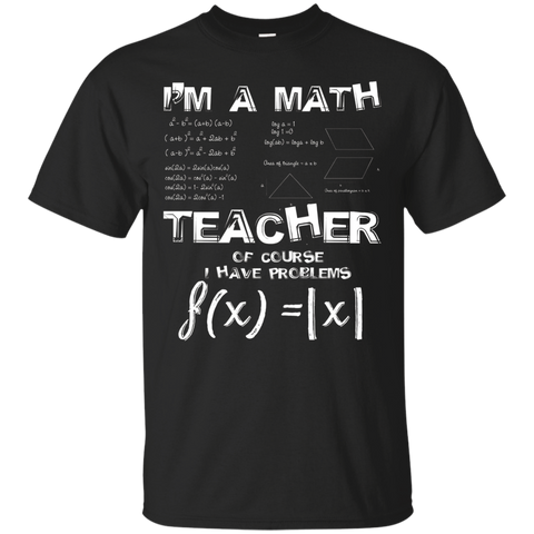 I'm A Math Teacher T-shirt Of Course I Have Problems Tee