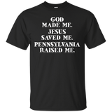 God Made Me. Jesus Saved Me. Pennsylvania Raised Me._black