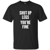 shut up legs you're fine t shirt_Black