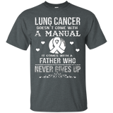 Lung Cancer Comes With A Father Who Never Gives Up T Shirt