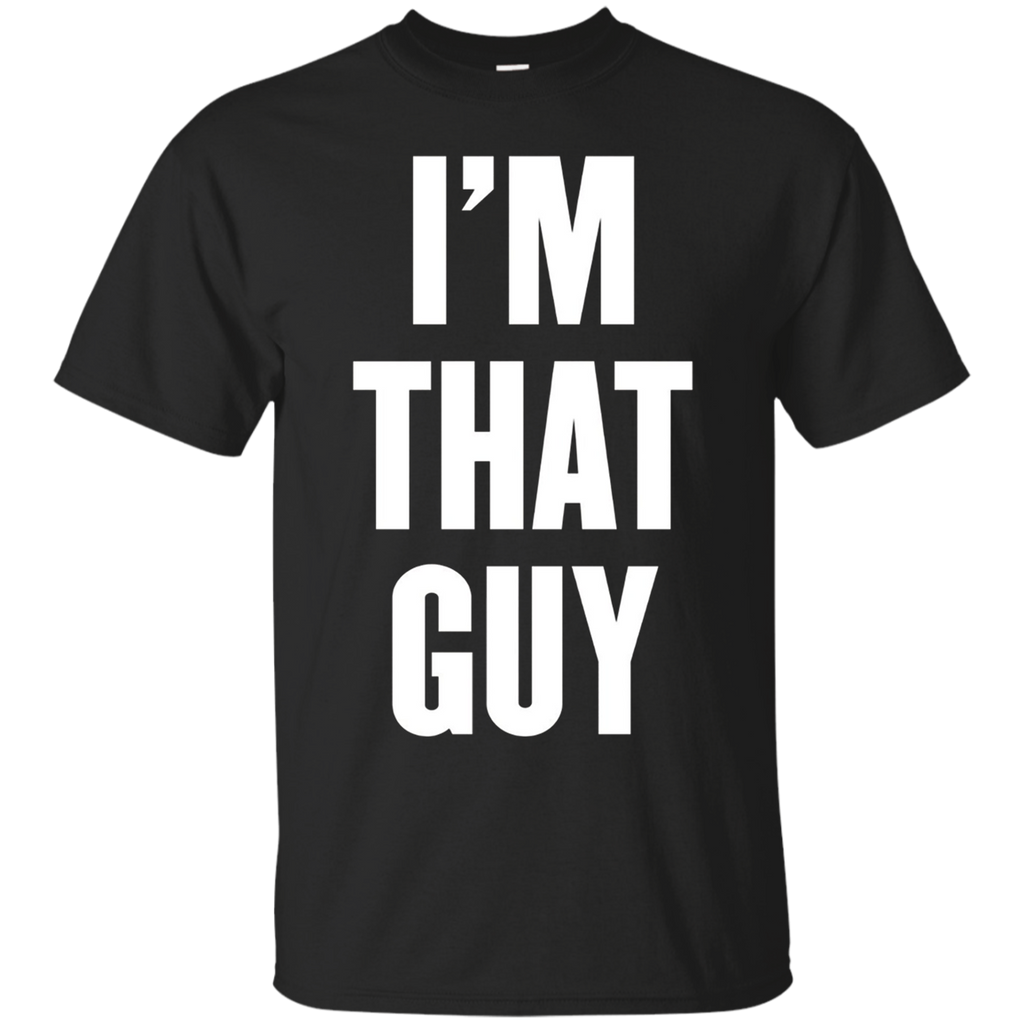 I'm That Guy T Shirt