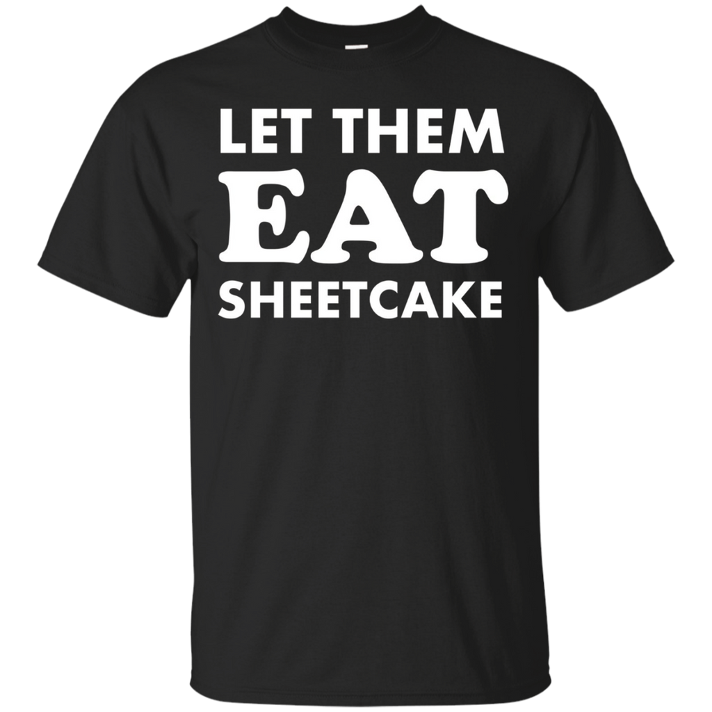 Let Them Eat Sheetcake Funny Political Shirt
