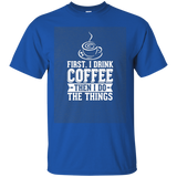 First I Drink Coffee Then I Do The Things Funny T-shirt_dark=