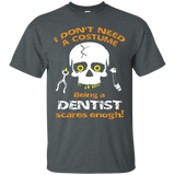 I Dont Need A Costume, Being A Dentist Scares Enough Tshirt_black=