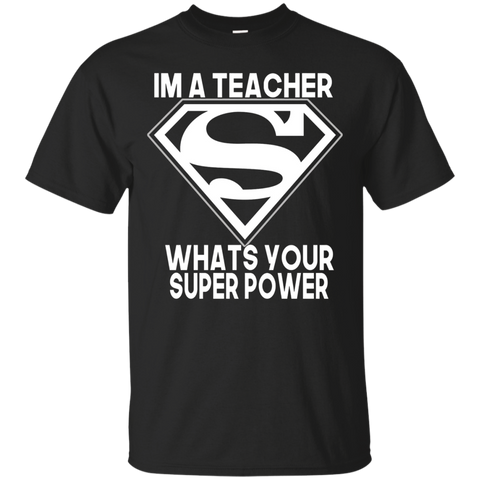 I'm A Teacher What's Your Super Power T-shirt
