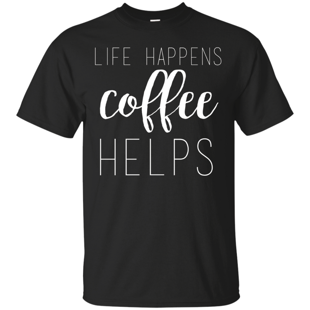 Life Happens, Coffee Helps Custom