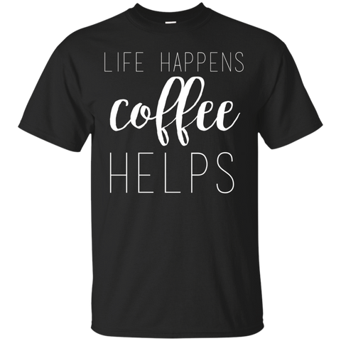 Life Happens, Coffee Helps Custom
