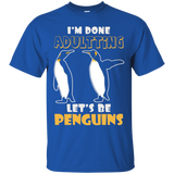 I'm Done Adultting Let's Be Penguins
