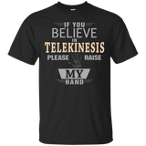 If You Believe In Telekinesis T Shirt Please Raise My Hand