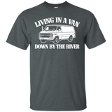 Living In A Van Down By The River T-shirt Funny Saying Humor