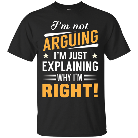I'm Not Arguing I'm Just Explaining Why I'm Right! T-shirt_black