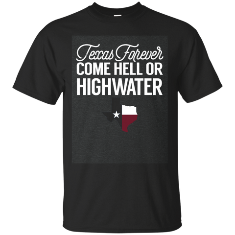 Texas Forever Come Hell Or Highwater Texan Flag T-Shirt_Dark