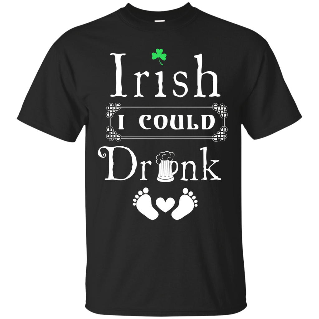 Irish I Could Drink T Shirt Funny Maternity Shirt