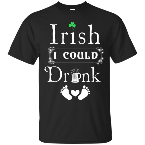 Irish I Could Drink T Shirt Funny Maternity Shirt
