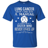 Lung Cancer Comes With A Sister Who Never Gives Up T Shirt
