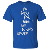 I'm Sorry For What I Said During Burpees Tshirt
