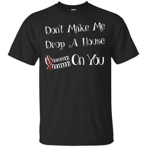 Don't Make Me Drop A House On You Tshirt_black=