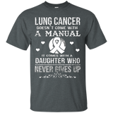 Lung Cancer Comes With A Daughter Who Never Gives Up T Shirt
