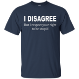 I Disagree But I Respect Your Right To Be Stupid Tee_black=