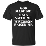 God Made Me. Jesus Saved Me. Wisconsin Raised Me._black