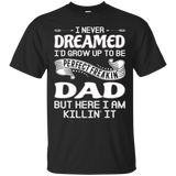 I Never Dreamed I'd Grow Up To Be Perfect Freakin' Dad Tee_black=